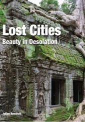 Okładka książki Lost Cities. Beauty in Desolation Julian Beecroft
