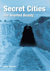 Okładka książki Secret Cities. The Haunted Beauty Julian Beecroft