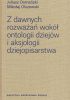 Okładka książki Z dawnych rozważań wokół ontologii dziejów i aksjologii dziejopisarstwa Juliusz Domański,&nbsp;Mikołaj Olszewski