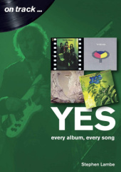 Okładka książki Yes On Track: Every Album, Every Song Stephen Lambe