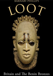 Okładka książki Loot. Britain and the Benin Bronzes Barnaby Phillips