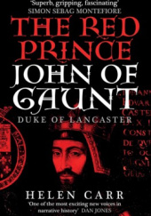 Okładka książki The Red Prince. The Life of John of Gaunt, the Duke of Lancaster Helen Carr