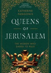 Okładka książki Queens of Jerusalem. The Women Who Dared to Rule Katherine Pangonis
