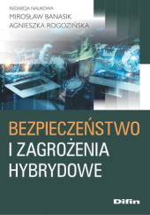 Okładka książki Bezpieczeństwo i zagrożenia hybrydowe Mirosław Banasik, Agnieszka Rogozińska