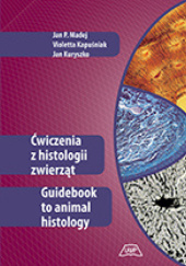 Okładka książki Ćwiczenia z histologii zwierząt Violetta Kapuśniak, Jan Kuryszko, Jan P. Madej