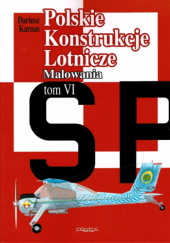 Okładka książki Polskie Konstrukcje Lotnicze tom. Malowania tom VI Dariusz Karnas