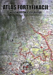 Okładka książki Atlas fortyfikacji województwa śląskiego Szymon Hrebenda