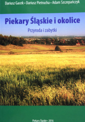 Okładka książki Piekary Śląskie i okolice. Przyroda i zabytki. Dariusz Gacek, Dariusz Pietrucha, Adam Szczepańczyk