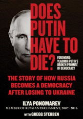Okładka książki Does Putin Have to Die? The Story of How Russia Becomes a Democracy after Losing to Ukraine Ilja Ponomariow, Gregg Stebben