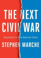 Okładka książki The Next Civil War. Dispatches from the American Future Stephen Marche
