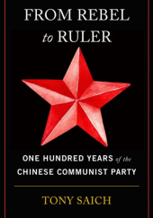 Okładka książki From Rebel to Ruler. One Hundred Years of the Chinese Communist Party Tony Saich