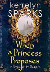 Okładka książki When a Princess Proposes Kerrelyn Sparks