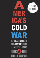 Okładka książki America’s Cold War. The Politics of Insecurity Campbell Craig, Fredrik Logevall