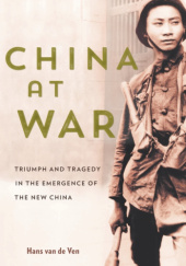 Okładka książki China at War. Triumph and Tragedy in the Emergence of the New China Hans van de Ven