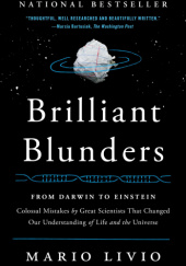 Okładka książki Brilliant Blunders: From Darwin to Einstein - Colossal Mistakes by Great Scientists That Changed Our Understanding of Life and the Universe Mario Livio