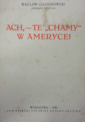 Okładka książki Ach,-te "chamy" w Ameryce! Wacław Gąsiorowski