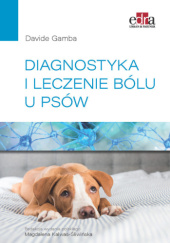 Okładka książki Diagnostyka i leczenie bólu u psów Davide Gamba, Magdalena Kalwas - Śliwińska