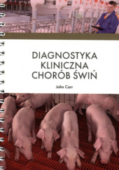 Okładka książki Diagnostyka kliniczna chorób świń John Carr, Małgorzata Pomorska-Mól