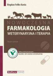 Okładka książki Nowoczesna farmakologia weterynaryjna i terapia Bogdan Feliks Kania