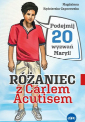 Okładka książki Różaniec z Carlem Acutisem Magdalena Kędzierska-Zaporowska