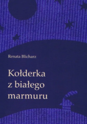 Okładka książki Kołderka z białego marmuru Renata Blicharz