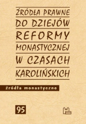 Źródła prawne do dziejów reformy monastycznej w czasach karolińskich