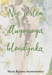 Okładka książki Nie jestem długonogą blondynką Maria Kujawa-Szymonowicz