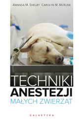 Okładka książki Techniki anestezji małych zwierząt Carolyn M. Mckune,&nbsp;Amanda M. Shelby