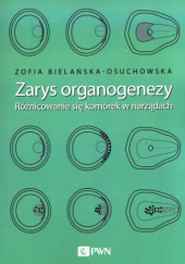Okładka książki Zarys organogenezy. Różnicowanie się komórek w narządach Zofia Bielańska-Osuchowska