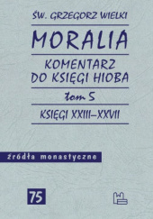 Okładka książki Moralia. Komentarz do Księgi Hioba. Tom 5. Księgi XXIII-XXVII św. Grzegorz Wielki