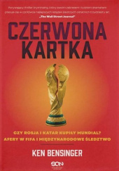 Okładka książki Czerwona kartka. Kupione Mundiale w Rosji i Katarze, afery w FIFA, międzynarodowe śledztwo Ken Bensinger