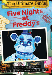Okładka książki Five Nights at Freddy's. The Ultimate Guide. Oficjalny przewodnik po bestellerowej serii gier Scott Cawthon