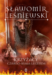 Okładka książki Krzyżacy. Czarno-biała legenda Sławomir Leśniewski