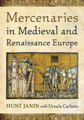 Okładka książki Mercenaries in Medieval and Renaissance Europe Ursula Carlson, Hunt Janin