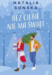 Okładka książki Bez Ciebie nie ma świąt Natalia Sońska