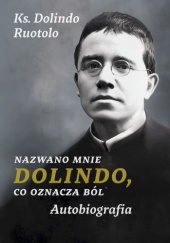 Okładka książki Nazwano mnie Dolindo, co oznacza ból. Autobiografia Dolindo Ruotolo