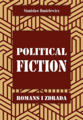 Okładka książki Political fiction. Romans i zdrada Stanisław Danielewicz