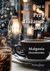 Okładka książki Przy filiżance kawy Małgosia Mroczkowska