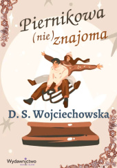 Okładka książki Piernikowa (nie)znajoma D. S. Wojciechowska