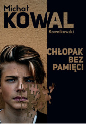Okładka książki Chłopak Bez Pamięci Michał Kowalkowski