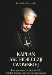 Okładka książki Kapłan Archidiecezji Lwowskiej Stefan Koperek CR