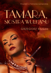 Okładka książki Tamara, siostra wulkanu Grzegorz Musiał