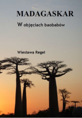 Okładka książki Madagaskar. W objęciach baobabów Wiesława Regel