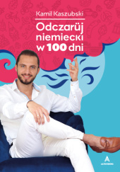 Okładka książki Odczaruj niemiecki w 100 dni Kamil Kaszubski