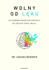 Okładka książki Wolny od lęku. Jak przerwać błędne koło niepokoju, aby odzyskać spokój umysłu Judson Brewer