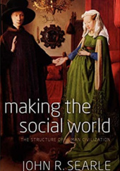 Okładka książki Making the Social World: The Structure of Human Civilization John Rogers Searle