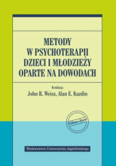 Okładka książki Metody w psychoterapii dzieci i młodzieży oparte na dowodach Alan E. Kazdin, John R. Weisz