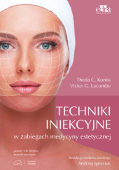 Okładka książki Techniki iniekcyjne w zabiegach medycyny estetycznej Theda C. Kontis, Victor G. Lacombe
