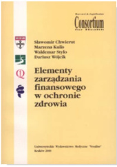 Okładka książki Elementy zarządzania finansowego w ochronie zdrowia Sławomir Chwierut, Marzena Kulis, Waldemar Stylo, Dariusz Wójcik