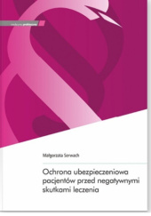 Okładka książki Ochrona ubezpieczeniowa pacjentów przed negatywnymi skutkami leczenia Małgorzata Serwach